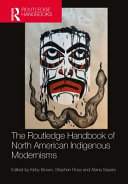 The Routledge handbook of North American indigenous modernisms /