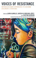 Voices of resistance : interdisciplinary approaches to Chican@ children's literature /