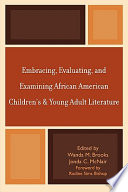 Embracing, evaluating, and examining African American children's and young adult literature /