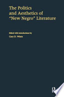 The politics and aesthetics of "New Negro" literature /