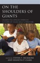 On the shoulders of giants : celebrating African American authors of young adult literature /