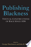 Publishing blackness : textual constructions of race since 1850 /