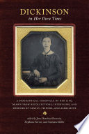 Dickinson in her own time : a biographical chronicle of her life, drawn from recollections, interviews, and memoirs by family, friends, and associates /