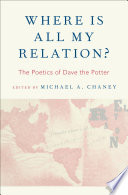 Where is all my relation? : the poetics of Dave the Potter /