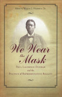 We wear the mask : Paul Laurence Dunbar and the politics of representative reality /