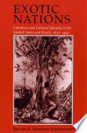 EXOTIC NATIONS : literature and cultural identity in the united states and brazil, 1830-1930.