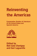 Reinventing the Americas : comparative studies of literature of the United States and Spanish America /