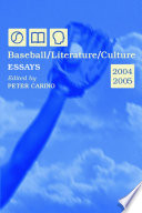 Baseball/literature/culture : essays, 2004-2005 /