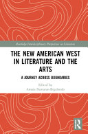 The new American West in literature and the arts : a journey across boundaries /