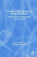 Violence from slavery to #BlackLivesMatter : African American history and representation /