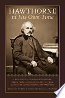 Hawthorne in his own time : a biographical chronicle of his life, drawn from recollections, interviews, and memoirs by family, friends, and associates /