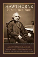 Hawthorne in his own time : a biographical chronicle of his life, drawn from recollections, interviews, and memoirs by family, friends, and associates /