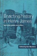 Enacting history in Henry James : narrative, power, and ethics /