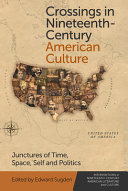 Crossings in nineteenth-century American culture : junctures of time, space, self and politics /