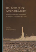 100 years of the American dream : representations and conceptions in American literature, 1919-2019 /