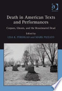 Death in American texts and performances : corpses, ghosts, and the reanimated dead /
