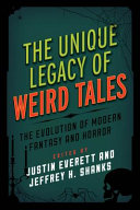 The unique legacy of Weird Tales : the evolution of modern fantasy and horror /