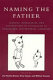 Naming the father : legacies, genealogies, and explorations of fatherhood in modern and contemporary literature /