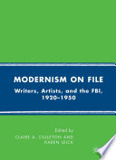 Modernism on File : Writers, Artists, and the FBI, 1920-1950 /