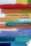 Postmodern/postwar -- and after : rethinking American literature /