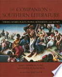 The companion to Southern literature : themes, genres, places, people, movements, and motifs /