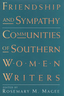 Friendship and sympathy : communities of southern women writers /