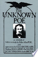The unknown Poe : an anthology of fugitive writings by Edgar Allan Poe ; with appreciations by Charles Baudelaire, Stephane Mallarme, Paul Valey, J.K. Huysmans & Andre Breton /