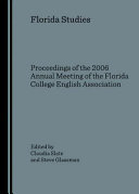 Florida studies : proceedings of the 2006 Annual Meeting of the Florida College English Association ; edited by Claudia Slate, Steve Glassman.