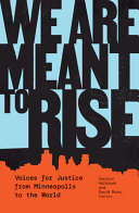 We are meant to rise : voices for justice from Minneapolis to the world /