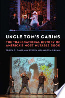 Uncle Tom's cabins : the transnational history of America's most mutable book /