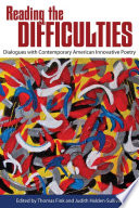 Reading the difficulties : dialogues with contemporary American innovative poetry /