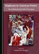 Ekphrasis in American poetry : the colonial period to the 21st century /