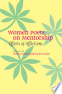 Women poets on mentorship : efforts and affections / edited by Arielle Greenberg and Rachel Zucker.