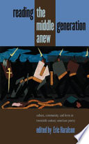 Reading the middle generation anew : culture, community, and form in twentieth-century American poetry /
