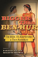 Bigger than Ben-Hur : the book, its adaptations, and their audiences /