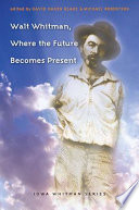 Walt Whitman, where the future becomes the present /
