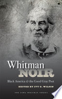 Whitman noir : black America and the good gray poet /