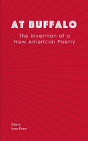 At Buffalo : the invention of a new American poetry /