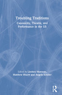 Troubling traditions : canonicity, theatre, and performance in the US /