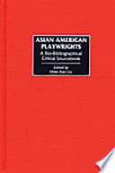 Asian American playwrights : a bio-bibliographical critical sourcebook /