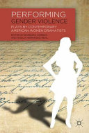 Performing gender violence : plays by contemporary American women dramatists /
