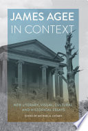 James Agee in context : new literary, visual, cultural, and historical essays /