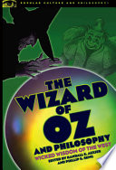 The Wizard of Oz and philosophy : wicked wisdom of the West /