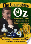 The characters of Oz : essays on their adaptation and transformation /