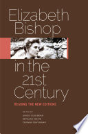 Elizabeth Bishop in the twenty-first century : reading the new editions /