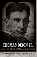 Thomas Dixon, Jr. and the birth of modern America /