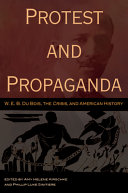 Protest and propaganda : W.E.B. Dubois, the Crisis, and American history /
