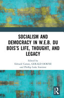 Socialism and democracy in W.E.B. Du Bois's life, thought, and legacy /