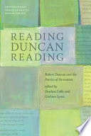 Reading Duncan reading : Robert Duncan and the poetics of derivation /