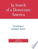 In search of a democratic America : the writings of Randolph S. Bourne /